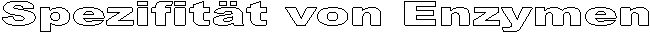 Spezifitt von Enzymen