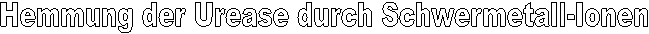 Hemmung der Urease durch Schwermetall-Ionen