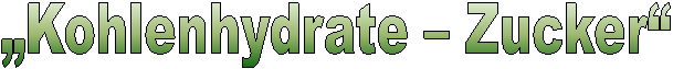 Kohlenhydrate  Zucker