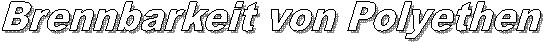 Brennbarkeit von Polyethen