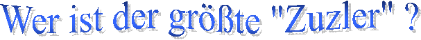 Wer ist der grte "Zuzler" ?